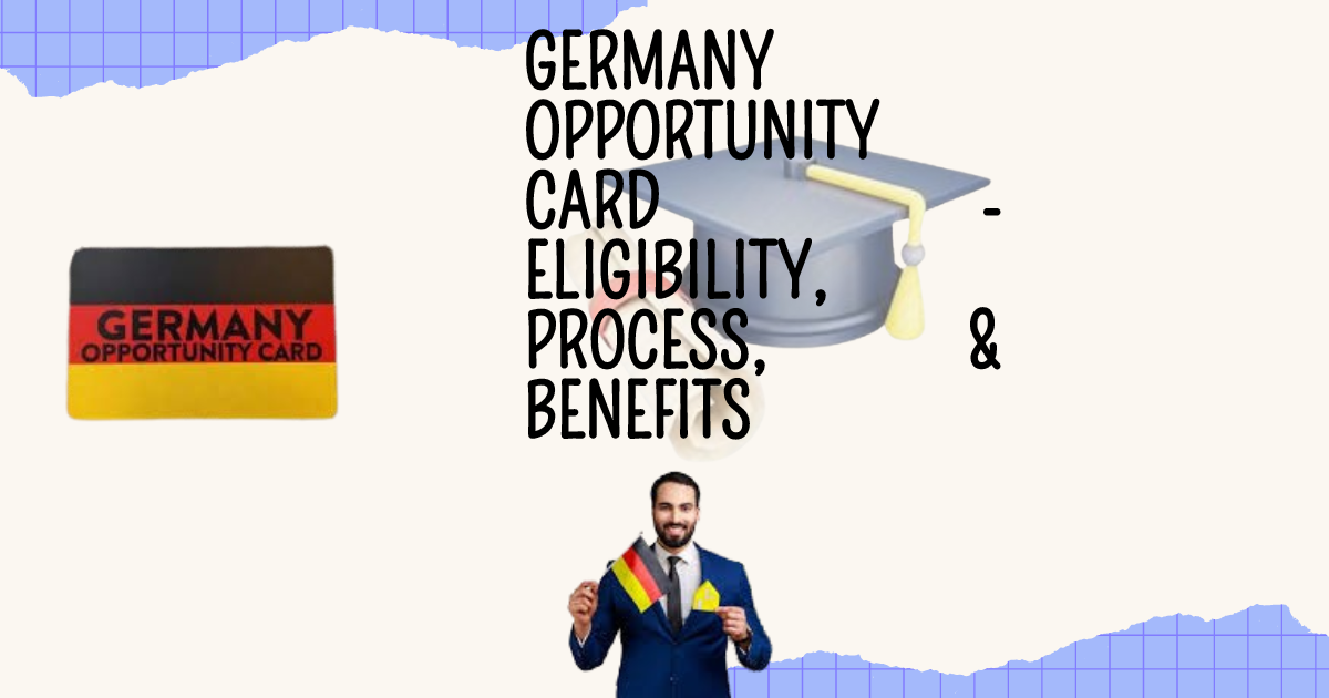 GERMANY OPPORTUNITY CARD - ELIGIBILITY, PROCESS, & BENEFITS