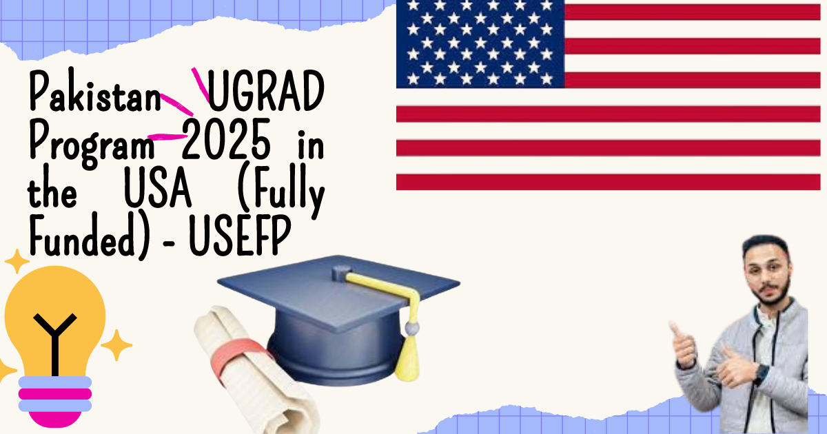 Pakistan UGRAD Program 2025 in the USA (Fully Funded) - USEFP