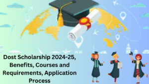 Dost Scholarship 2024-25, Benefits, Courses and Requirements, Application Process oics