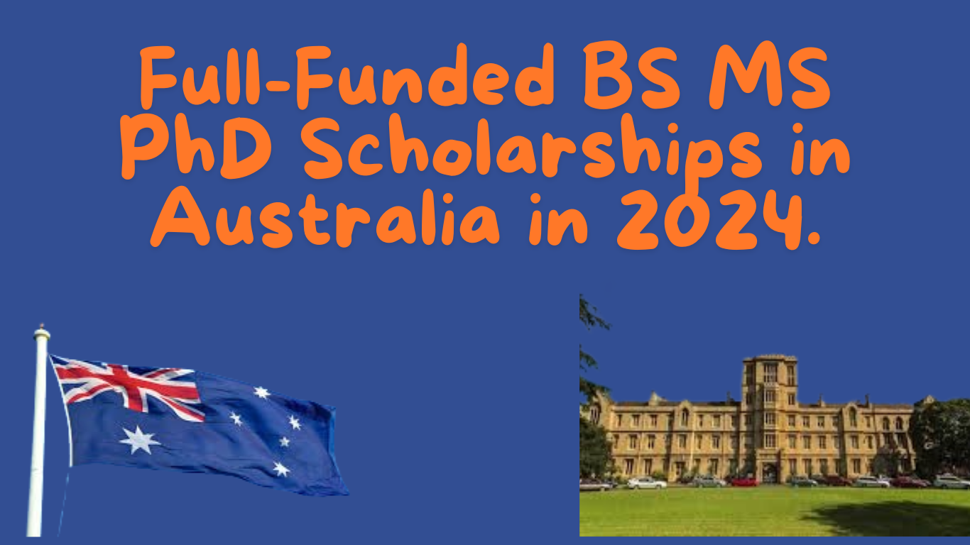 Full-Funded BS MS PhD Scholarships in Australia in 2024.[ics