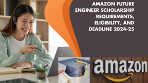 Amazon Future Engineer Scholarship Requirements, Eligibility, and Deadline 2024-25