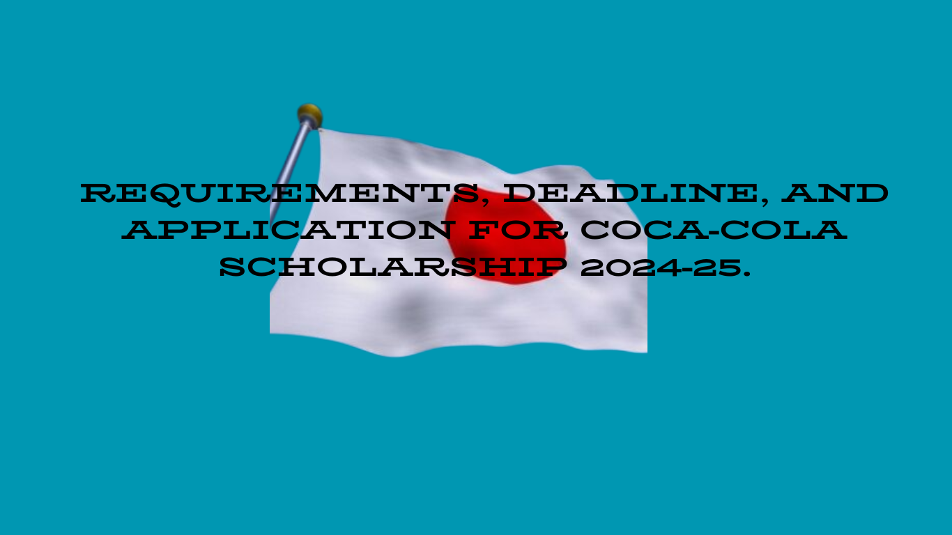 Requirements, Deadline, and Application for Coca-Cola Scholarship 2024-25.