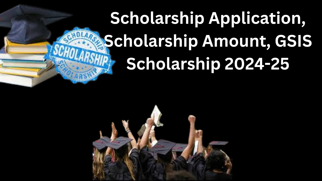 Scholarship Application, Scholarship Amount, GSIS Scholarship 2024-25