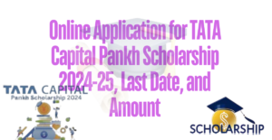 Online Application for TATA Capital Pankh Scholarship 2024-25, Last Date, and Amount