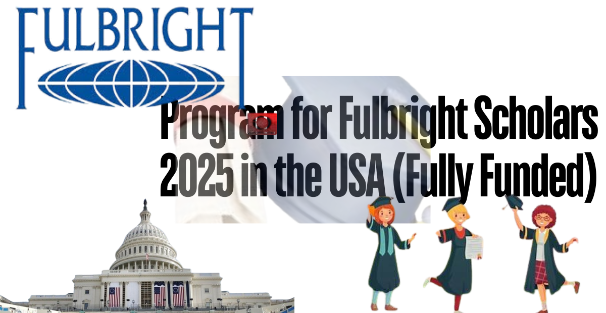 Program for Fulbright Scholars 2025 in the USA (Fully Funded)