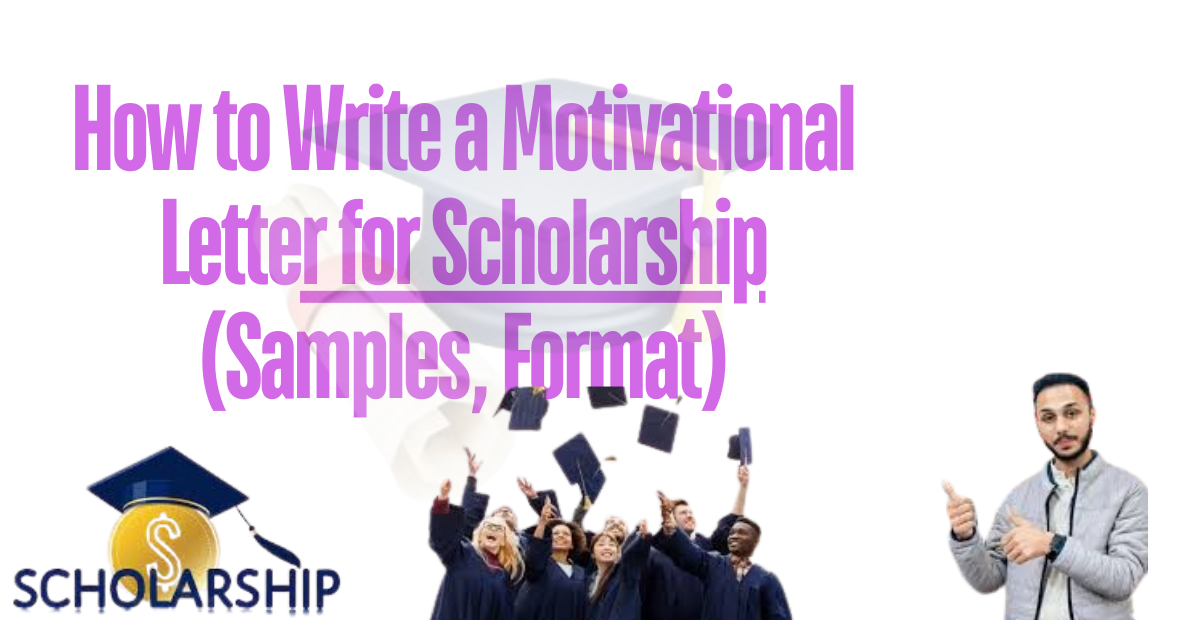 How to Write a Motivational Letter for Scholarship (Samples, Format)