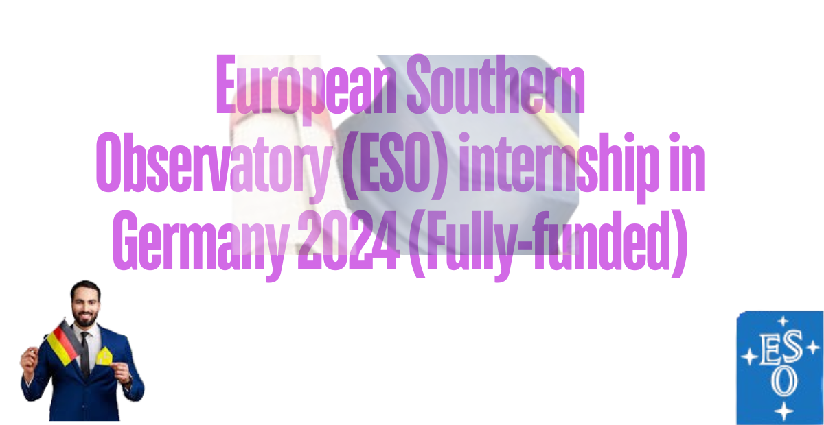 European Southern Observatory (ESO) internship in Germany 2024 (Fully-funded)