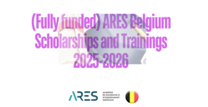 (Fully funded) ARES Belgium Scholarships and Trainings 2025-2026