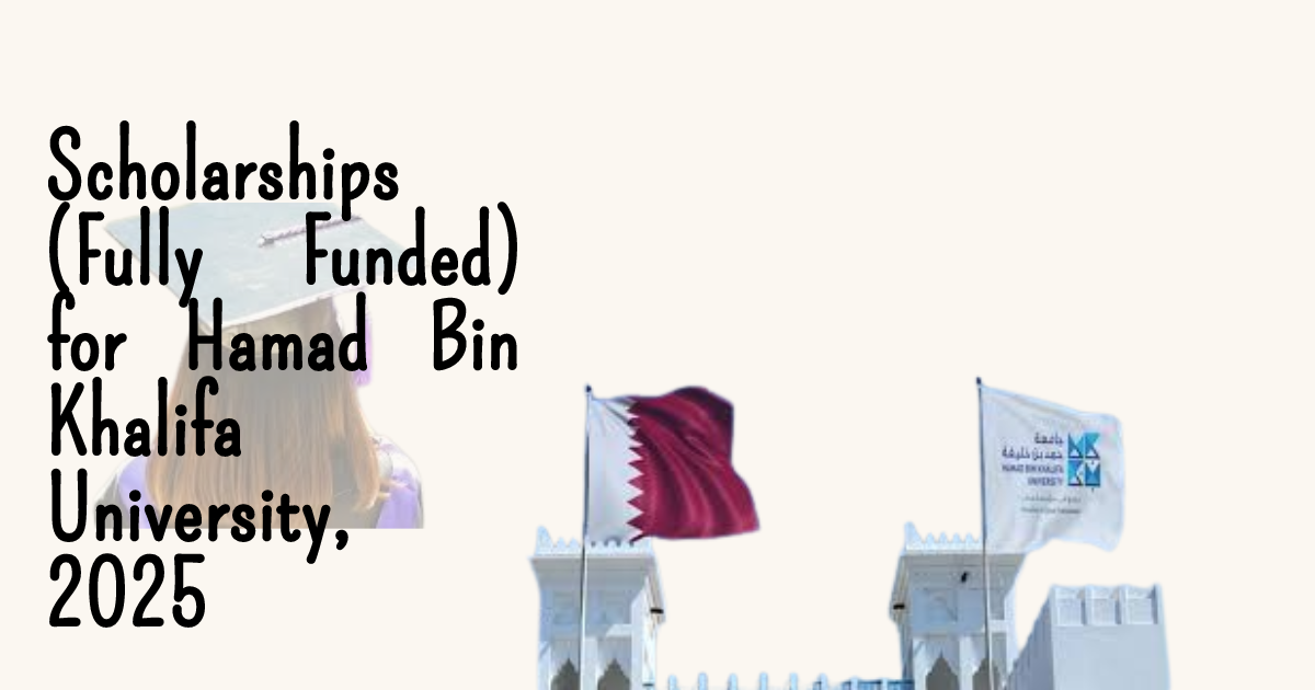 Scholarships (Fully Funded) for Hamad Bin Khalifa University, 2025