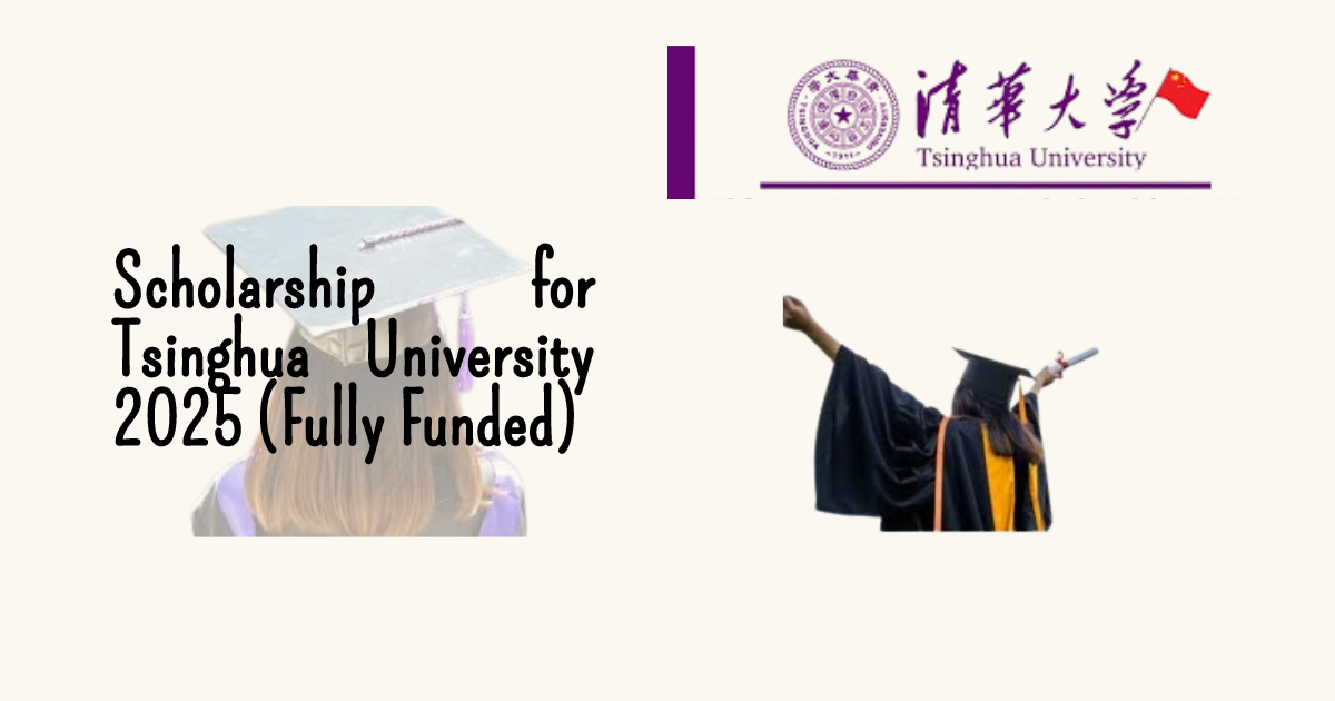 Scholarship for Tsinghua University 2025 (Fully Funded)