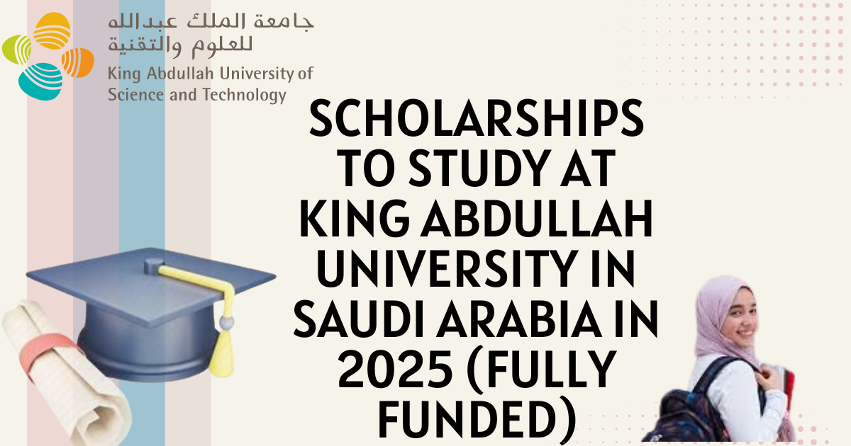 Scholarships to study at King Abdullah University in Saudi Arabia in 2025 (Fully Funded)