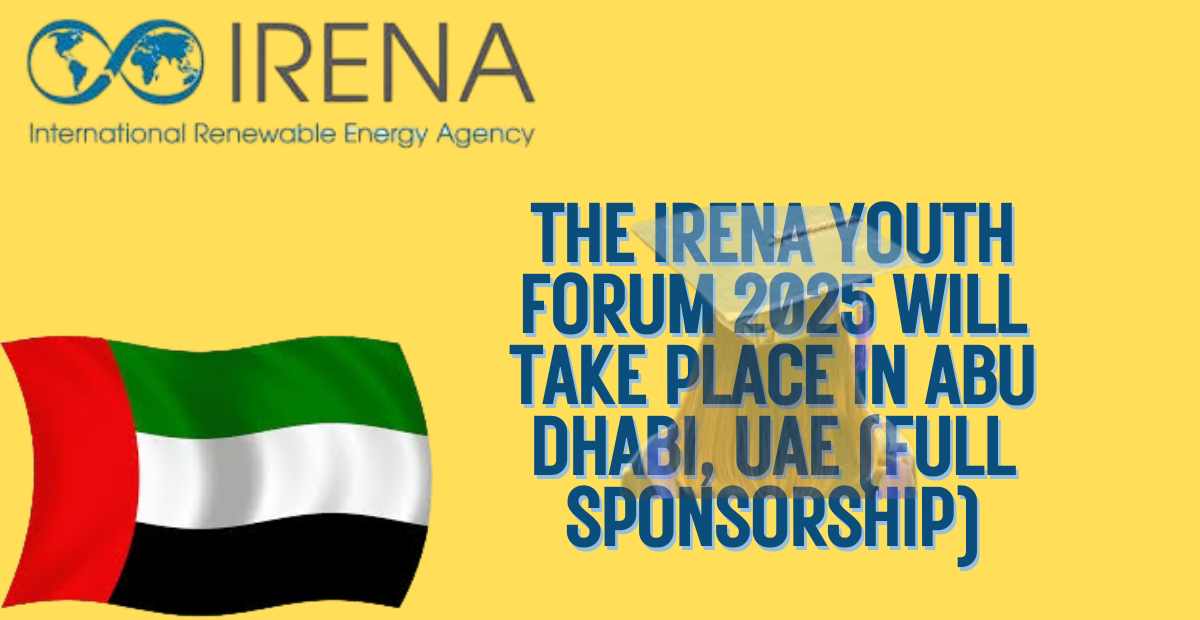 The IRENA Youth Forum 2025 will take place in Abu Dhabi, UAE (Full Sponsorship)