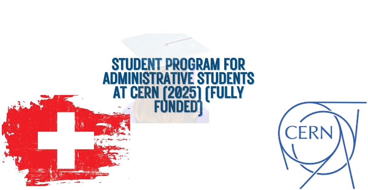 Student Program for Administrative Students at CERN (2025) (Fully Funded)