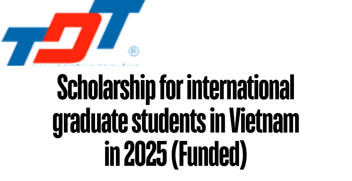 Scholarship for international graduate students in Vietnam in 2025 (Funded)