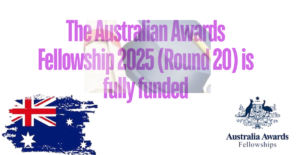 The Australian Awards Fellowship 2025 (Round 20) is fully funded